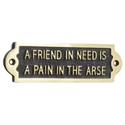 A Friend In Need Is A Pain In The Arse