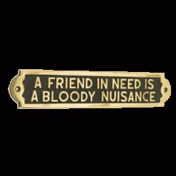 A Friend In Need Is A Bloody Nuisance