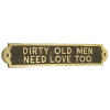 Dirty Old Men Need Love Too -House Sign Discount Store dirty old men