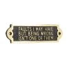 Faults I May Have But Being Wrong Isn't One Of Them -House Sign Discount Store faults i may have novelty sign
