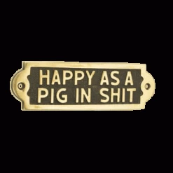 Happy As A Pig In Shit