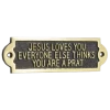 Jesus Loves You Everyone Else Thinks You're A Prat -House Sign Discount Store jesus loves you