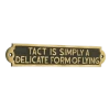 Tact Is Simply A Delicate Form Of Lying -House Sign Discount Store sample one