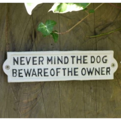 "Never Mind The Dog, Beware Of The Owner " White Cast Iron Sign