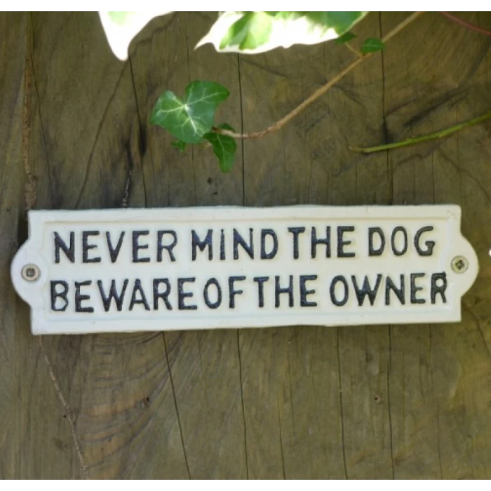 "Never Mind The Dog, Beware Of The Owner " White Cast Iron Sign 3 "Never Mind The Dog, Beware Of The Owner " White Cast Iron Sign
