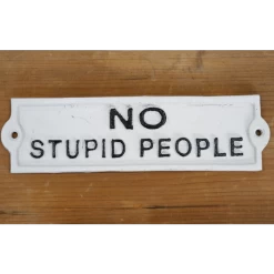 "No Stupid People" White Cast Iron Sign